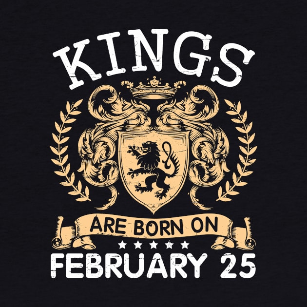 Kings Are Born On February 25 Happy Birthday To Me You Papa Daddy Uncle Brother Husband Cousin Son by bakhanh123